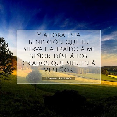 Picture 07 - 1 Samuel 25:27 RVA - Y ahora esta bendición que tu sierva ha traído - Bible Verse Picture