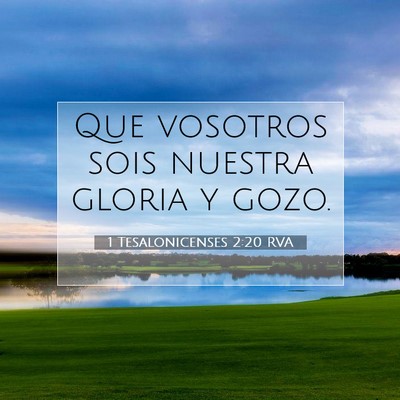 Picture 07 - 1 Tesalonicenses 2:20 RVA - Que vosotros sois nuestra gloria y - Bible Verse Picture