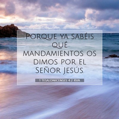 Picture 07 - 1 Tesalonicenses 4:2 RVA - Porque ya sabéis qué mandamientos os dimos por - Bible Verse Picture