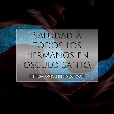 Picture 07 - 1 Tesalonicenses 5:26 RVA - Saludad á todos los hermanos en ósculo - Bible Verse Picture