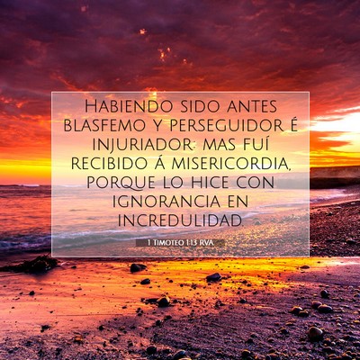 Picture 07 - 1 Timoteo 1:13 RVA - Habiendo sido antes blasfemo y perseguidor é - Bible Verse Picture