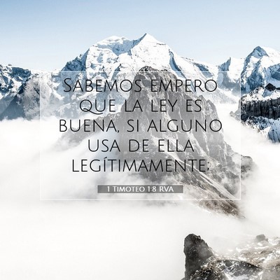Picture 07 - 1 Timoteo 1:8 RVA - Sabemos empero que la ley es buena, si alguno usa - Bible Verse Picture