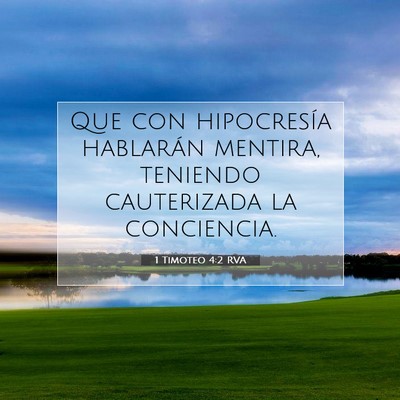 Picture 07 - 1 Timoteo 4:2 RVA - Que con hipocresía hablarán mentira, teniendo - Bible Verse Picture