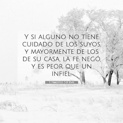 Picture 07 - 1 Timoteo 5:8 RVA - Y si alguno no tiene cuidado de los suyos, y - Bible Verse Picture