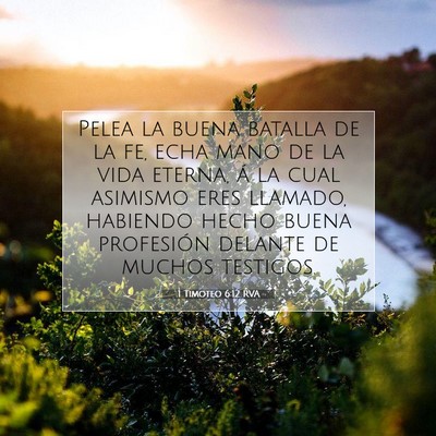 Picture 07 - 1 Timoteo 6:12 RVA - Pelea la buena batalla de la fe, echa mano de la - Bible Verse Picture