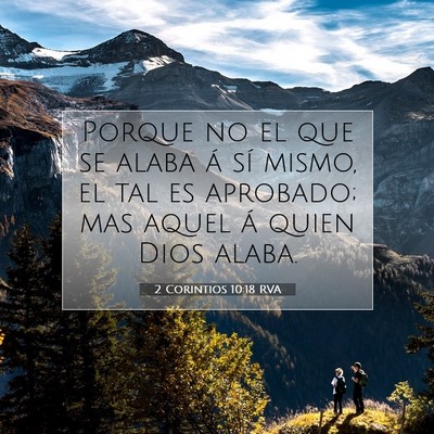 Picture 07 - 2 Corintios 10:18 RVA - Porque no el que se alaba á sí mismo, el tal es - Bible Verse Picture