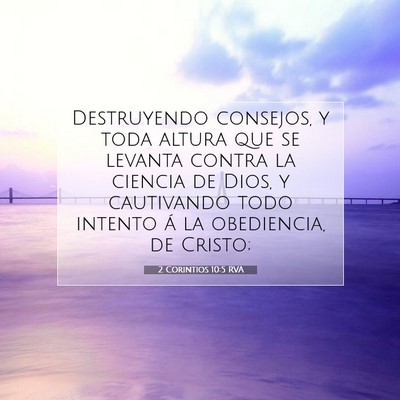 Picture 07 - 2 Corintios 10:5 RVA - Destruyendo consejos, y toda altura que se - Bible Verse Picture