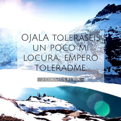 Picture 07 - 2 Corintios 11:1 RVA - OJALA toleraseis un poco mi locura; empero - Bible Verse Picture