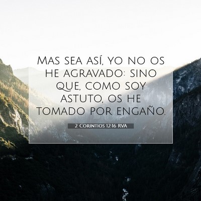 Picture 07 - 2 Corintios 12:16 RVA - Mas sea así, yo no os he agravado: sino que, - Bible Verse Picture