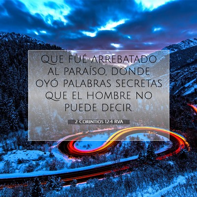 Picture 07 - 2 Corintios 12:4 RVA - Que fué arrebatado al paraíso, donde oyó - Bible Verse Picture