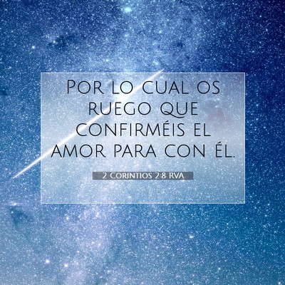 Picture 07 - 2 Corintios 2:8 RVA - Por lo cual os ruego que confirméis el amor para - Bible Verse Picture