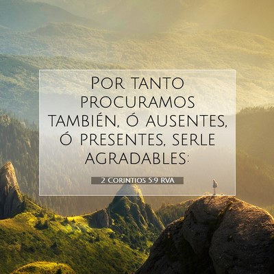 Picture 07 - 2 Corintios 5:9 RVA - Por tanto procuramos también, ó ausentes, ó - Bible Verse Picture
