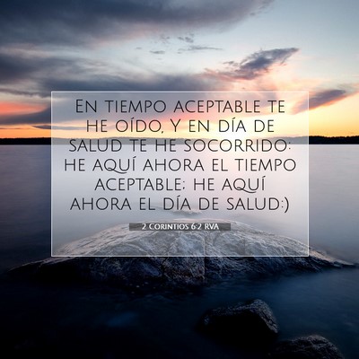 Picture 07 - 2 Corintios 6:2 RVA - En tiempo aceptable te he oído, Y en día de - Bible Verse Picture