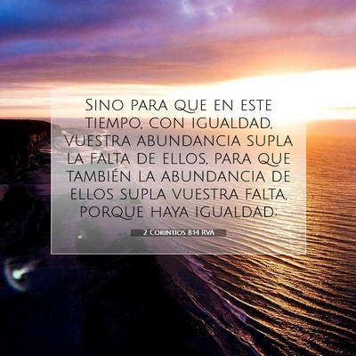 Picture 07 - 2 Corintios 8:14 RVA - Sino para que en este tiempo, con igualdad, - Bible Verse Picture