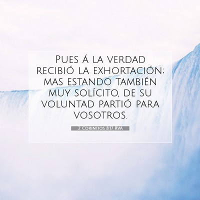 Picture 07 - 2 Corintios 8:17 RVA - Pues á la verdad recibió la exhortación; mas - Bible Verse Picture