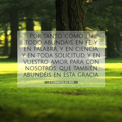 Picture 07 - 2 Corintios 8:7 RVA - Por tanto, como en todo abundáis, en fe, y en - Bible Verse Picture