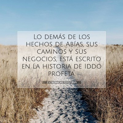 Picture 07 - 2 Crónicas 13:22 RVA - Lo demás de los hechos de Abías, sus caminos y - Bible Verse Picture