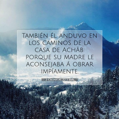 Picture 07 - 2 Crónicas 22:3 RVA - También él anduvo en los caminos de la casa de - Bible Verse Picture