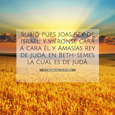 Picture 07 - 2 Crónicas 25:21 RVA - Subió pues Joas rey de Israel, y viéronse cara - Bible Verse Picture