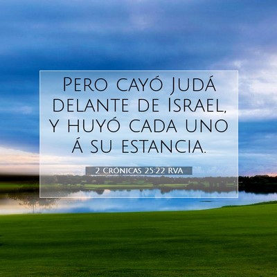 Picture 07 - 2 Crónicas 25:22 RVA - Pero cayó Judá delante de Israel, y huyó cada - Bible Verse Picture