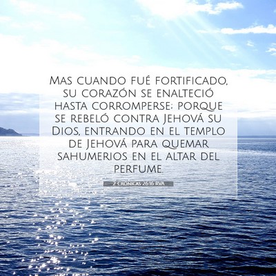 Picture 07 - 2 Crónicas 26:16 RVA - Mas cuando fué fortificado, su corazón se - Bible Verse Picture