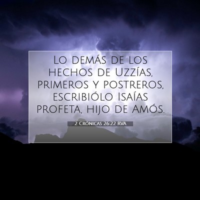 Picture 07 - 2 Crónicas 26:22 RVA - Lo demás de los hechos de Uzzías, primeros y - Bible Verse Picture