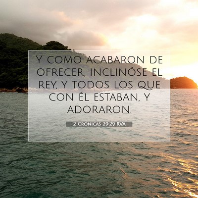 Picture 07 - 2 Crónicas 29:29 RVA - Y como acabaron de ofrecer, inclinóse el rey, y - Bible Verse Picture