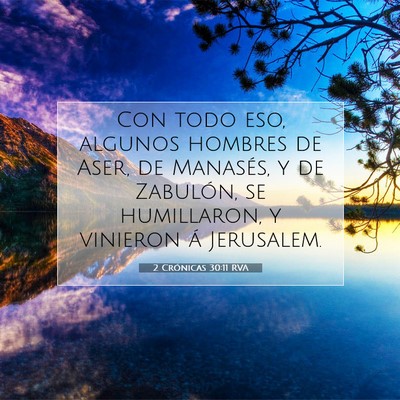 Picture 07 - 2 Crónicas 30:11 RVA - Con todo eso, algunos hombres de Aser, de - Bible Verse Picture