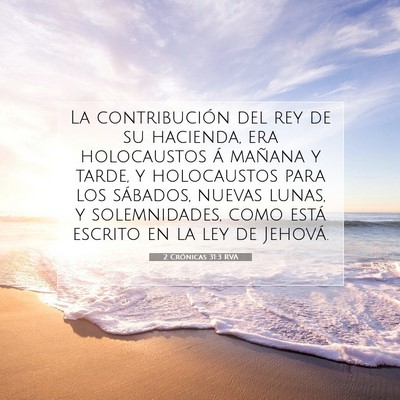 Picture 07 - 2 Crónicas 31:3 RVA - La contribución del rey de su hacienda, era - Bible Verse Picture