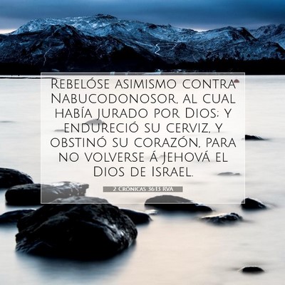 Picture 07 - 2 Crónicas 36:13 RVA - Rebelóse asimismo contra Nabucodonosor, al cual - Bible Verse Picture