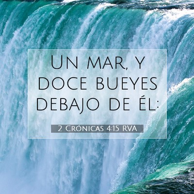 Picture 07 - 2 Crónicas 4:15 RVA - Un mar, y doce bueyes debajo de - Bible Verse Picture