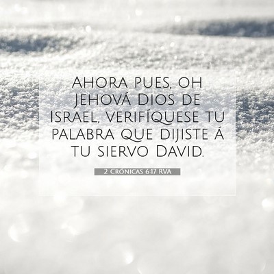 Picture 07 - 2 Crónicas 6:17 RVA - Ahora pues, oh Jehová Dios de Israel, - Bible Verse Picture