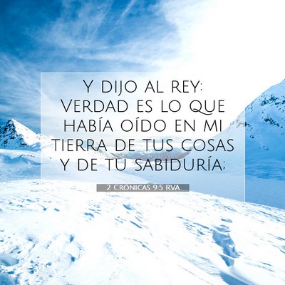 Picture 07 - 2 Crónicas 9:5 RVA - Y dijo al rey: Verdad es lo que había oído en - Bible Verse Picture