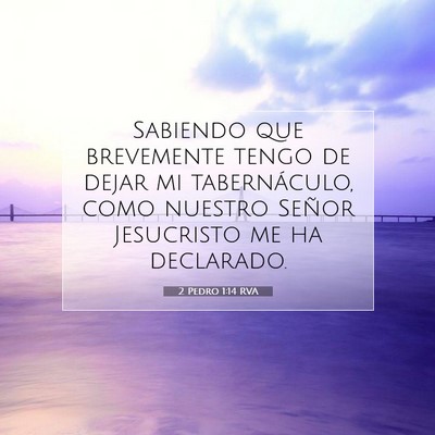 Picture 07 - 2 Pedro 1:14 RVA - Sabiendo que brevemente tengo de dejar mi - Bible Verse Picture