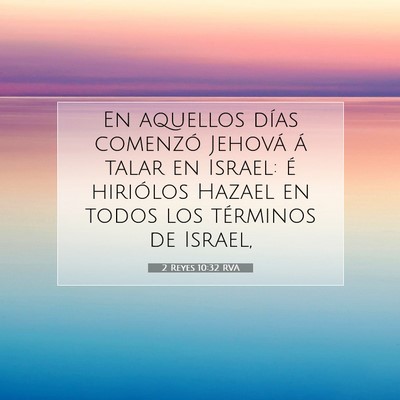 Picture 07 - 2 Reyes 10:32 RVA - En aquellos días comenzó Jehová á talar en - Bible Verse Picture