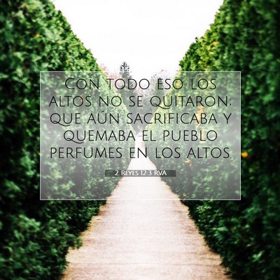 Picture 07 - 2 Reyes 12:3 RVA - Con todo eso los altos no se quitaron; que aún - Bible Verse Picture