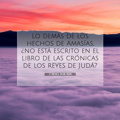 Picture 07 - 2 Reyes 14:18 RVA - Lo demás de los hechos de Amasías, ¿no está - Bible Verse Picture