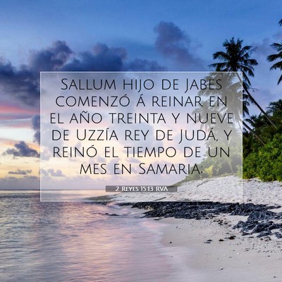 Picture 07 - 2 Reyes 15:13 RVA - Sallum hijo de Jabes comenzó á reinar en el - Bible Verse Picture