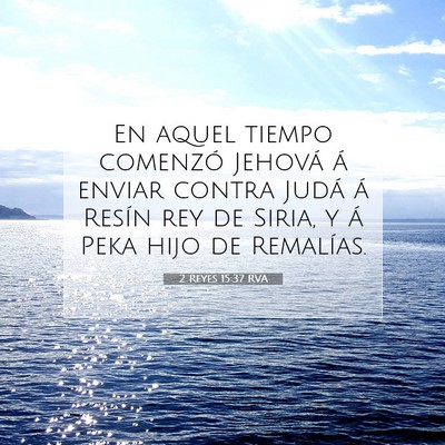 Picture 07 - 2 Reyes 15:37 RVA - En aquel tiempo comenzó Jehová á enviar contra - Bible Verse Picture
