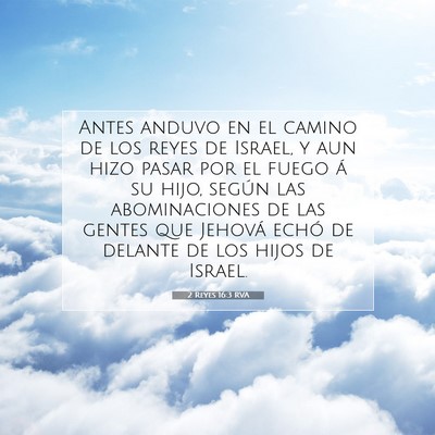 Picture 07 - 2 Reyes 16:3 RVA - Antes anduvo en el camino de los reyes de Israel, - Bible Verse Picture