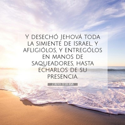 Picture 07 - 2 Reyes 17:20 RVA - Y desechó Jehová toda la simiente de Israel, y - Bible Verse Picture