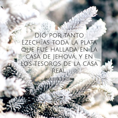 Picture 07 - 2 Reyes 18:15 RVA - Dió por tanto Ezechîas toda la plata que fué - Bible Verse Picture