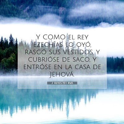 Picture 07 - 2 Reyes 19:1 RVA - Y COMO el rey Ezechîas lo oyó, rasgó sus - Bible Verse Picture