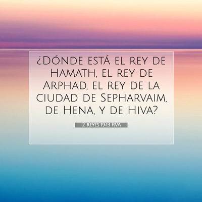 Picture 07 - 2 Reyes 19:13 RVA - ¿Dónde está el rey de Hamath, el rey de - Bible Verse Picture