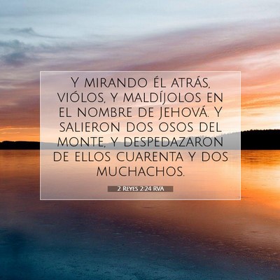 Picture 07 - 2 Reyes 2:24 RVA - Y mirando él atrás, viólos, y maldíjolos en - Bible Verse Picture