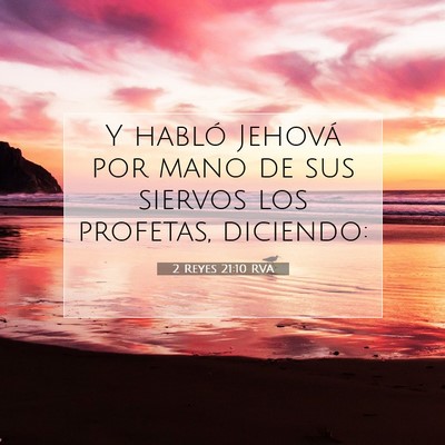 Picture 07 - 2 Reyes 21:10 RVA - Y habló Jehová por mano de sus siervos los - Bible Verse Picture
