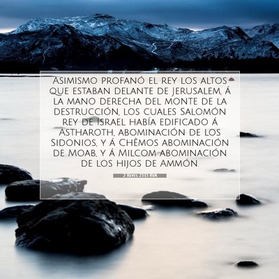 Picture 07 - 2 Reyes 23:13 RVA - Asimismo profanó el rey los altos que estaban - Bible Verse Picture