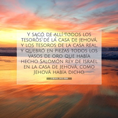 Picture 07 - 2 Reyes 24:13 RVA - Y sacó de allí todos los tesoros de la casa de - Bible Verse Picture