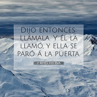 Picture 07 - 2 Reyes 4:15 RVA - Dijo entonces: Llámala. Y él la llamó, y ella - Bible Verse Picture