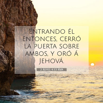 Picture 07 - 2 Reyes 4:33 RVA - Entrando él entonces, cerró la puerta sobre - Bible Verse Picture